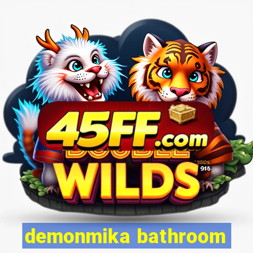demonmika bathroom